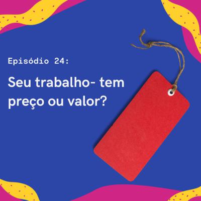 SEU TRABALHO TEM VALOR OU PREÇO?