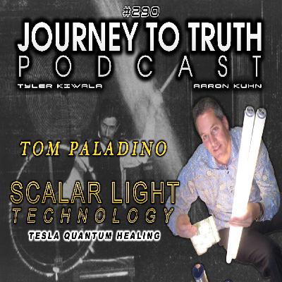 EP 290 - Tom Paladino - Scalar Light Technology - Tesla Quantum Healing