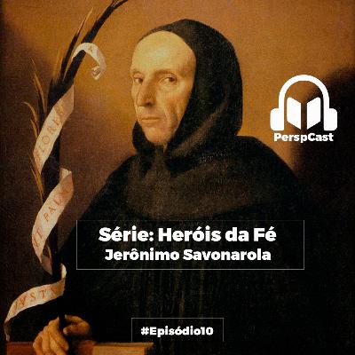 Heróis da Fé- Jerônimo Savonarola- Episódio 10.