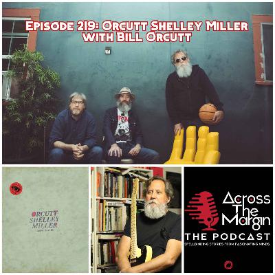 Episode 219: Orcutt Shelley Miller with Bill Orcutt Episode 219: Orcutt Shelley Miller with Bill Orcutt