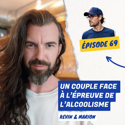 69. Un couple face à l'épreuve de l’alcoolisme | Kévin & Marion 69. Un couple face à l'épreuve de l’alcoolisme | Kévin & Marion