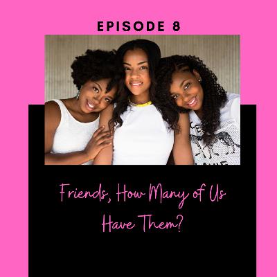 Friends, How Many Of Us Have Them Friends, How Many Of Us Have Them