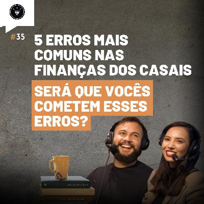 CasamentomilionárioCast | #35 - Os 5 Erros Mais Comuns Que Os Casais Cometem Quando o Assunto é Dinheiro
