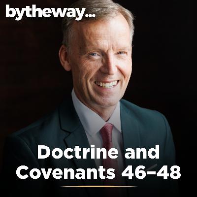 Doctrine and Covenants 46–48