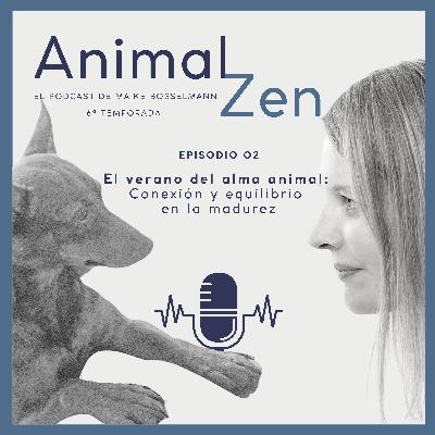T06E2 - El verano del alma animal: Conexión y equilibrio en la madurez