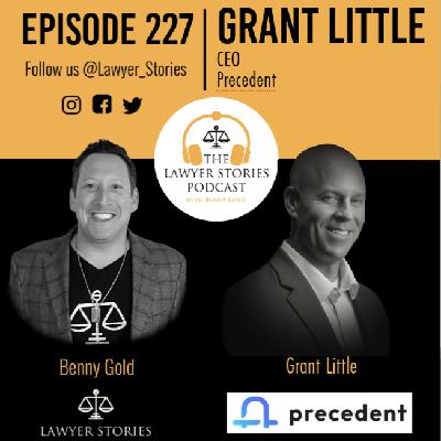 Ep 227 | Grant Little | CEO at Precedent – Revolutionizing Claims Management in the Legal Industry