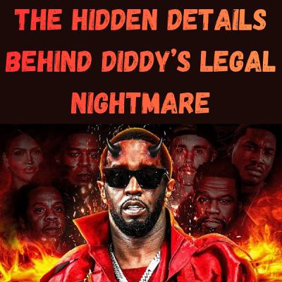 S20 Ep7: The Hidden Details Behind Diddy’s Legal Nightmare