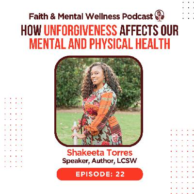 (Episode 22): How Unforgiveness Affects our Mental and﻿ Physical Health with Shakeeta Torres