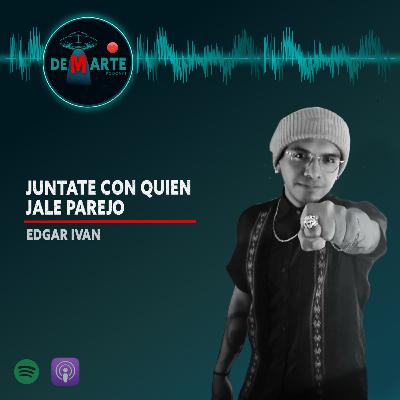 09 | JÚNTATE CON QUIEN JALE PAREJO | EDGAR IVAN
