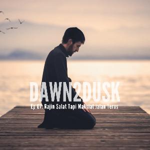 Dawn2Dusk Episode 07: Rajin Salat Tapi Maksiat Jalan Terus Dawn2Dusk Episode 07: Rajin Salat Tapi Maksiat Jalan Terus
