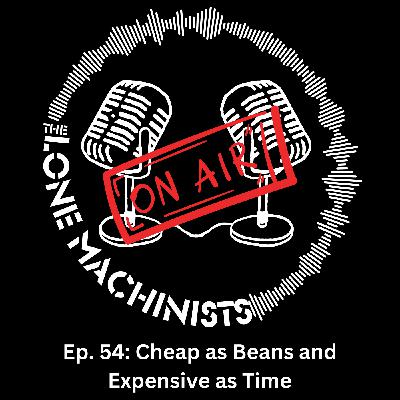 Ep. 54: Cheap as Beans and Expensive as Time