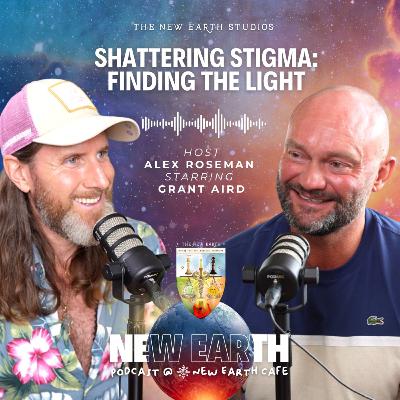 Shattering Stigma: Finding the Light | Starring: Grant Aird  |  Host: Alex Roseman Shattering Stigma: Finding the Light | Starring: Grant Aird  |  Host: Alex Roseman