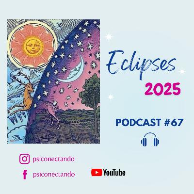 Podcast #67 - Eclipses 2025