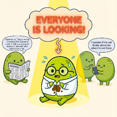 #36 - Why do you think everyone is looking at you? (Escaping Social Paranoia)