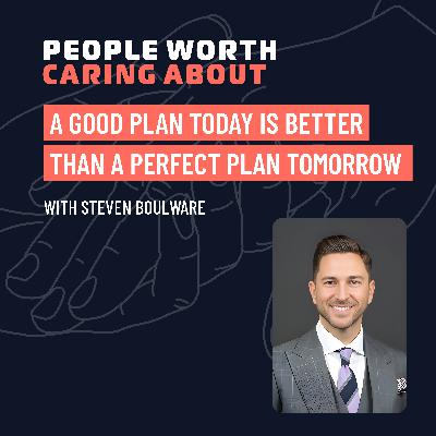 A Good Plan Today Is Better Than a Perfect Plan Tomorrow with Steven Boulware of Priority Management