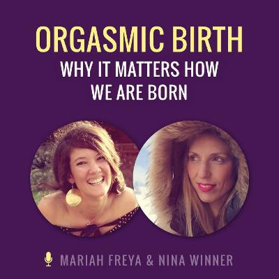 Orgasmic Birth - Why It Matters How We Are Born Orgasmic Birth - Why It Matters How We Are Born