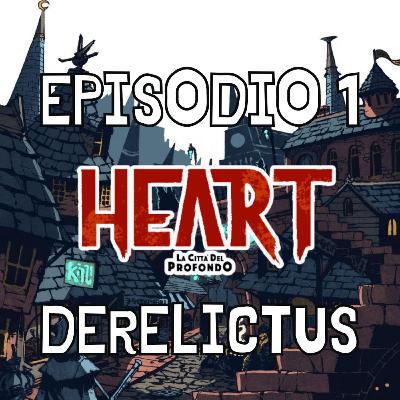 Heart Episodio 1 - Derelictus