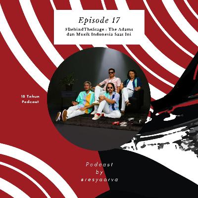 Ep. 17 #BehindTheStage : The Adams dan Musik Indonesia Saat Ini. Ep. 17 #BehindTheStage : The Adams dan Musik Indonesia Saat Ini.