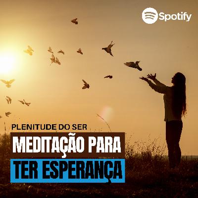 EP. 284 - MEDITAÇÃO PARA TER ESPERANÇA.