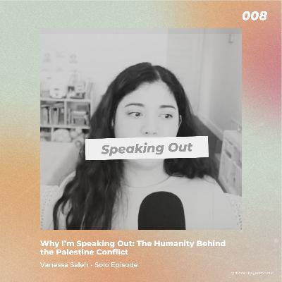Episode 008: Why I’m Speaking Out: The Humanity Behind the Palestine Conflict | The Hidden Pages Podcast