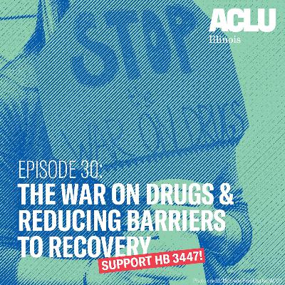 Episode 30: The War on Drugs & Reducing Barriers to Recovery Episode 30: The War on Drugs & Reducing Barriers to Recovery