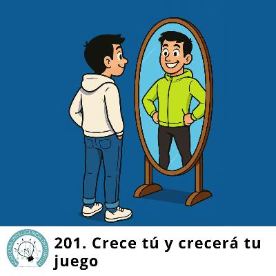 #201. Crece tú y crcerá tu juego