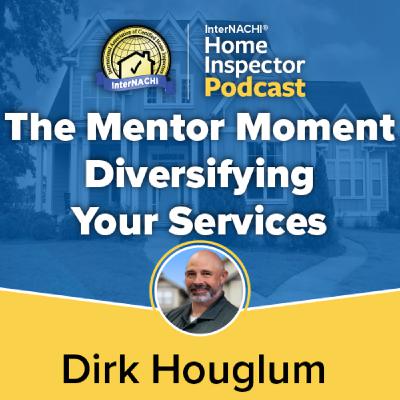 Episode 772: The Mentor Moment: Diversifying Your Services with Certified Master Inspector ® Dirk Houglum
