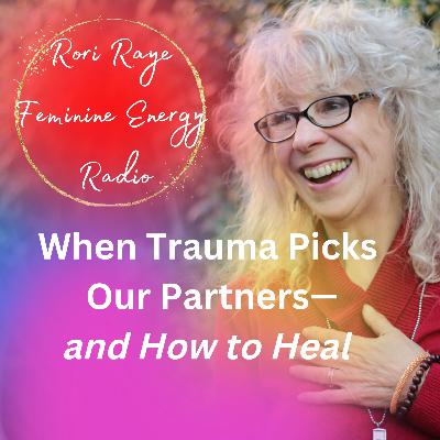 When Trauma Picks Our Partners—and How to Heal When Trauma Picks Our Partners—and How to Heal