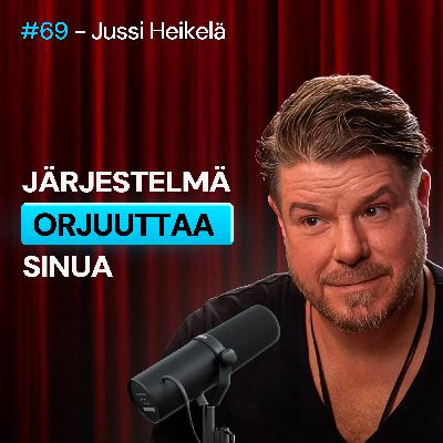 #69 – Jussi Heikelä: Vapaus Suomessa, Kahlitsevat Järjestelmät & Miksi Asiat EIVÄT Muutu #69 – Jussi Heikelä: Vapaus Suomessa, Kahlitsevat Järjestelmät & Miksi Asiat EIVÄT Muutu