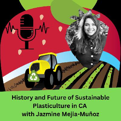 History and Future of Sustainable Plasticulture in CA with Jazmine Mejia-Muñoz