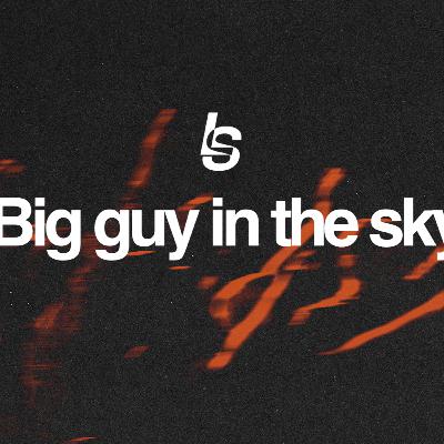 "Big man in the sky" - Pastor Jeff "Big man in the sky" - Pastor Jeff