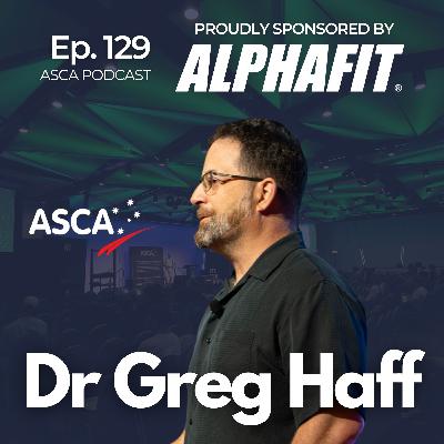 ASCA Podcast #129 - Professor Greg Haff