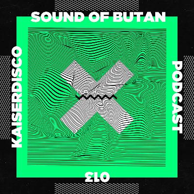 Sound of Butan Podcast 013 | Kaiserdisco