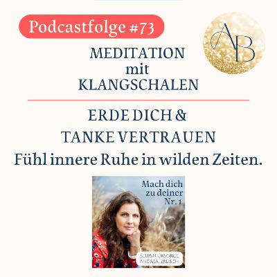 #73 - Meditation mit Klangschalen. Erde dich & tanke Vertrauen. Fühl innere Ruhe in wilden Zeiten.