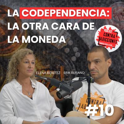 Qué és la codependencia y cómo se detecta, con Elena Benítez | Contra Adicciones Podcast | Cap. 10