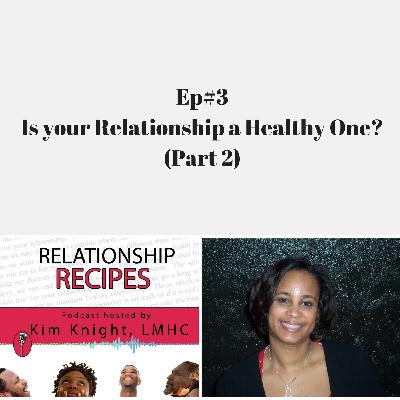 EP#3 - Is Your Relationship a Healthy One? (Part 2)