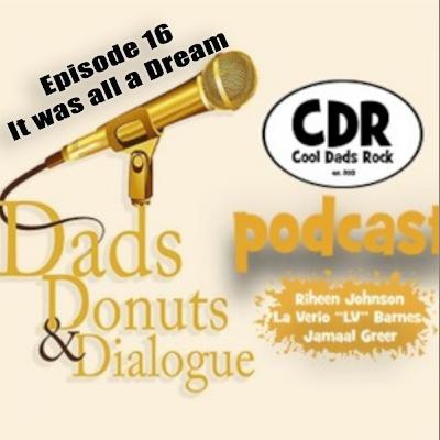 CDR's Dads, Donuts, and Dialogue EP.16.. It was all a Dream CDR's Dads, Donuts, and Dialogue EP.16.. It was all a Dream