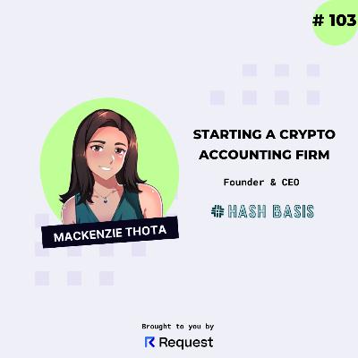 #103: Starting a Crypto Accounting Firm with Mackenzie Thota from Hash Basis
