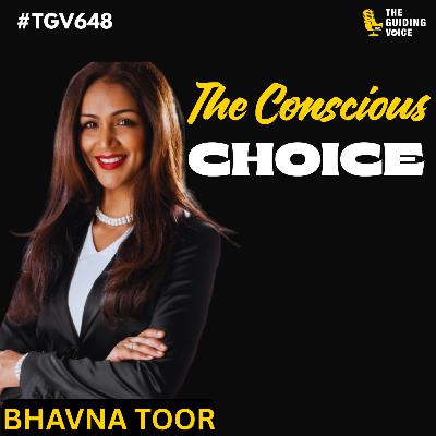 The Conscious Choice: Leading with Presence and Purpose | Bhavna Toor | #TGV648