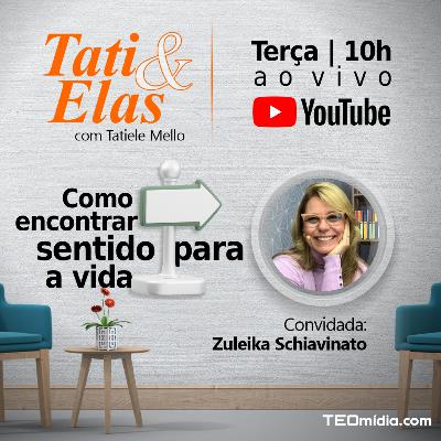 Tati & Elas #21 - Sentido da vida - Tatiele Mello