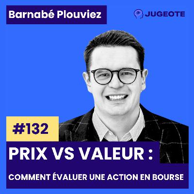 #132 - Prix vs valeur : comment évaluer une action en Bourse #132 - Prix vs valeur : comment évaluer une action en Bourse