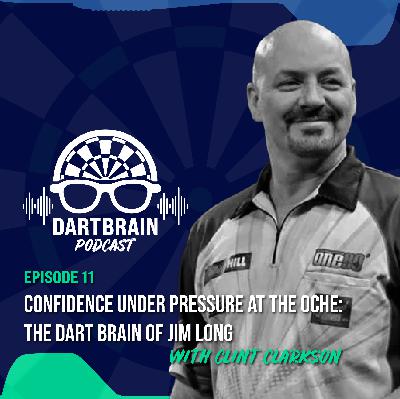 Ep. 11 - Confidence Under Pressure at the Oche: The DartBrain of Jim Long