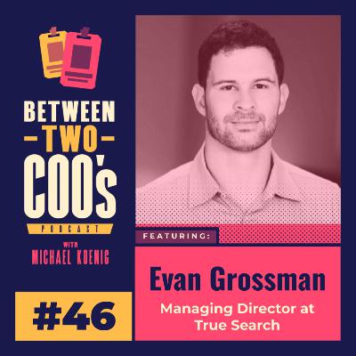 True Search Managing Director Evan Grossman on how to land your next C-Suite role