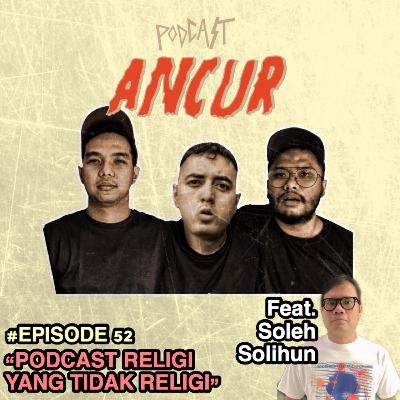 52. Podcast Religi yang tidak Religi Ft. Soleh Solihun