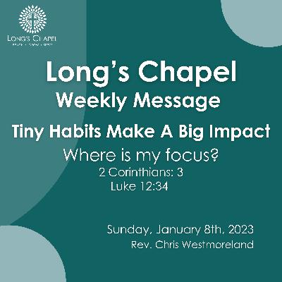 Tiny Habits Make A Big Impact: Where is my focus? (2 Corinthians 3, Luke 12:34)