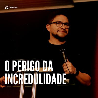 O Perigo da Incredulidade - Pr. Pablo Fernandes