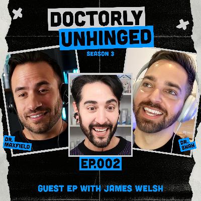 Guest EP With James Welsh | Doctorly Unhinged