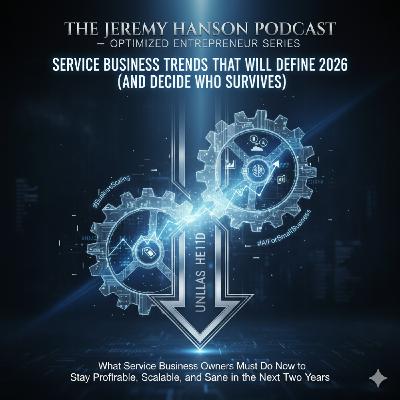 Service Business Trends That Will Define 2026 (And Decide Who Survives) | The Jeremy Hanson Podcast