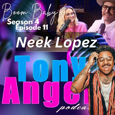 "Boom Baby!" Neek Lopez - Tony & Angel Podcast - Sn 4 - Ep 11! "Boom Baby!" Neek Lopez - Tony & Angel Podcast - Sn 4 - Ep 11!