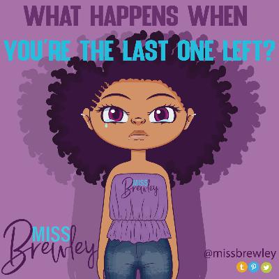 What Happens When You're The Last One Left?